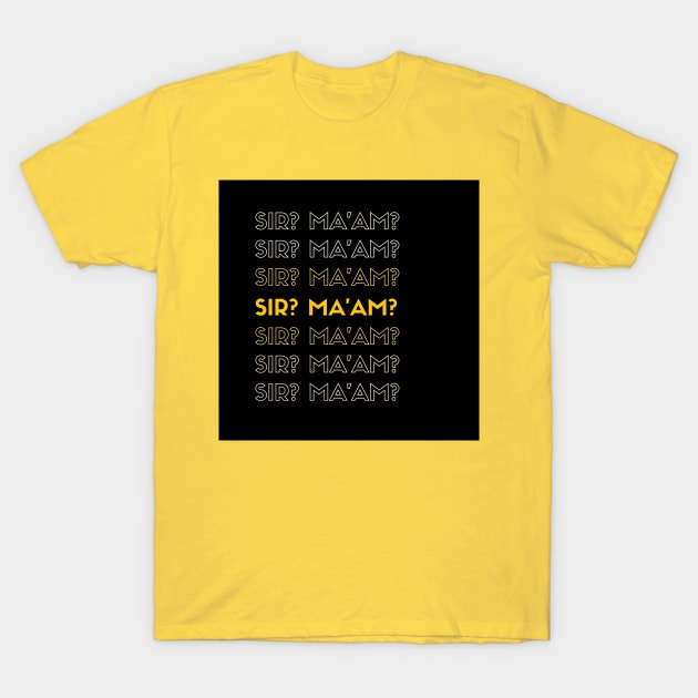 SIR? MA'AM? T-Shirt by Kelli Dunham's Angry Queer Tees